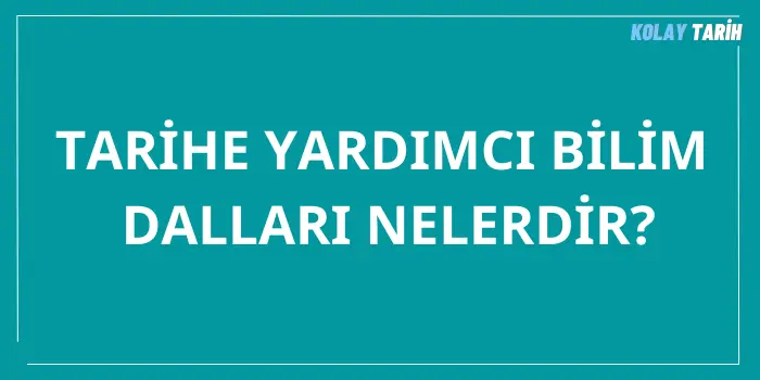 Tarihe Yardımcı Bilim Dalları Nelerdir?